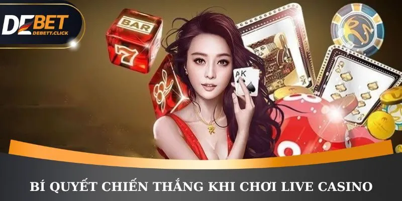 Bí quyết chiến thắng khi trải nghiệm Live Casino