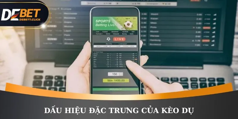 Có nhiều dấu hiệu để nhận ra kèo bẫy