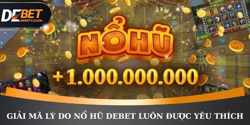 Điểm thú vị riêng của nổ hũ DEBET
