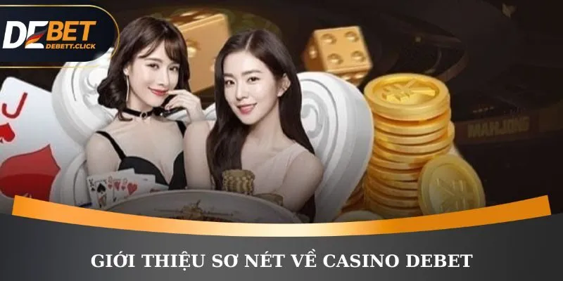 Giới thiệu sơ nét về casino DEBET