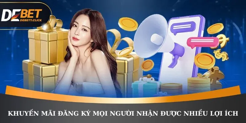 Khuyến mãi đăng ký mọi người nhận được nhiều lợi ích