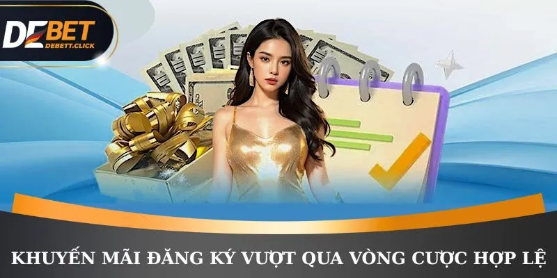 Khuyến mãi đăng ký vượt qua vòng cược hợp lệ