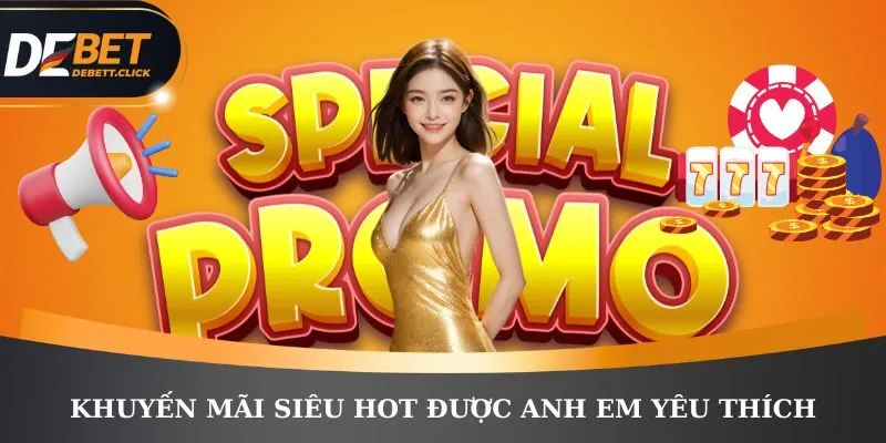 Khuyến mãi siêu hot được anh em yêu thích