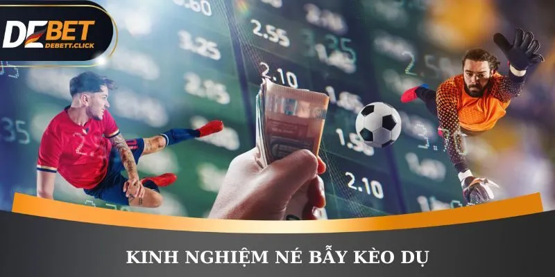 Kỹ năng né kèo dụ và chơi hiệu quả