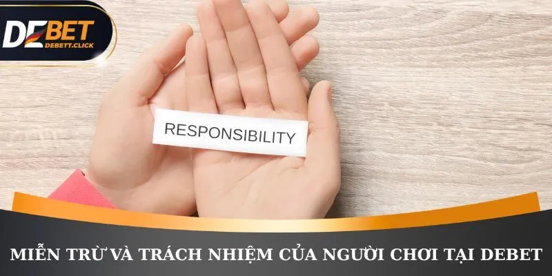 Chính sách miễn trừ và trách nhiệm của người chơi tại DEBET