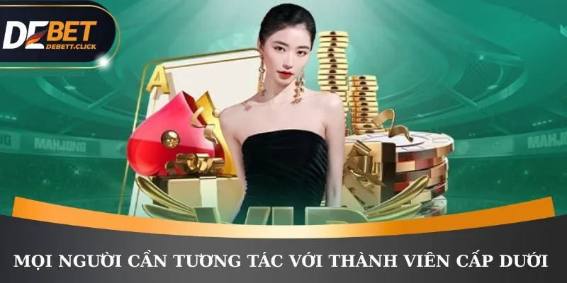 Tương tác với thành viên cấp dưới để nâng cao doanh thu