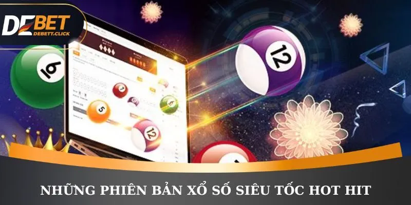 Những phiên bản xổ số siêu tốc hot hit