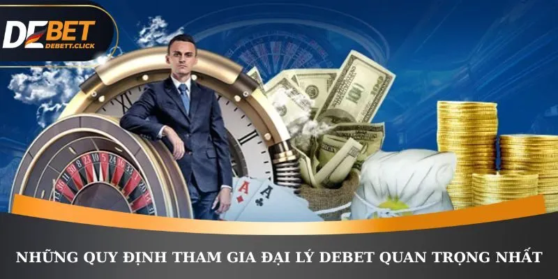 Những quy định tham gia đại lý DEBET quan trọng nhất