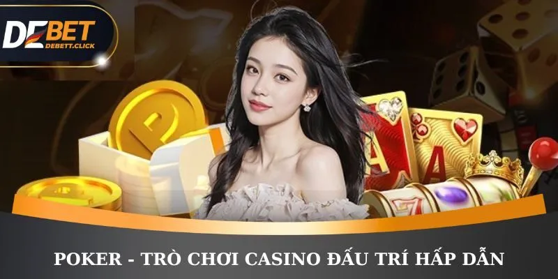 Poker - Trò chơi casino đấu trí hấp dẫn người chơi
