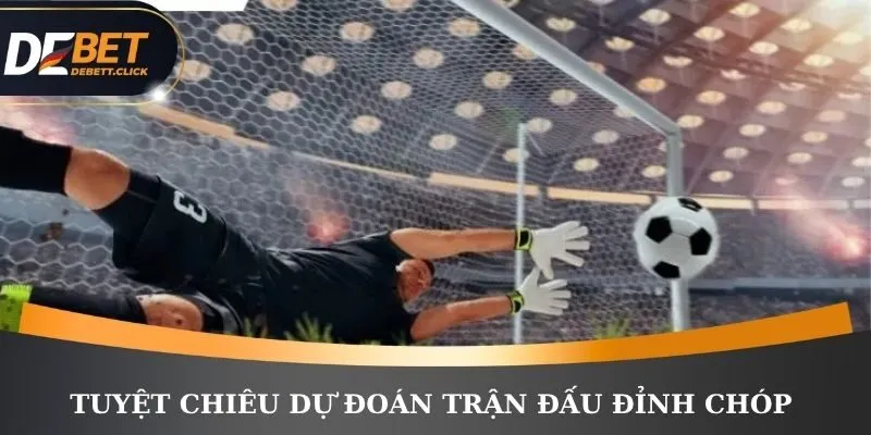 Tuyệt chiêu dự đoán trận đấu đỉnh chóp 