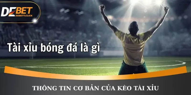 Thông tin cơ bản của kèo tài xỉu