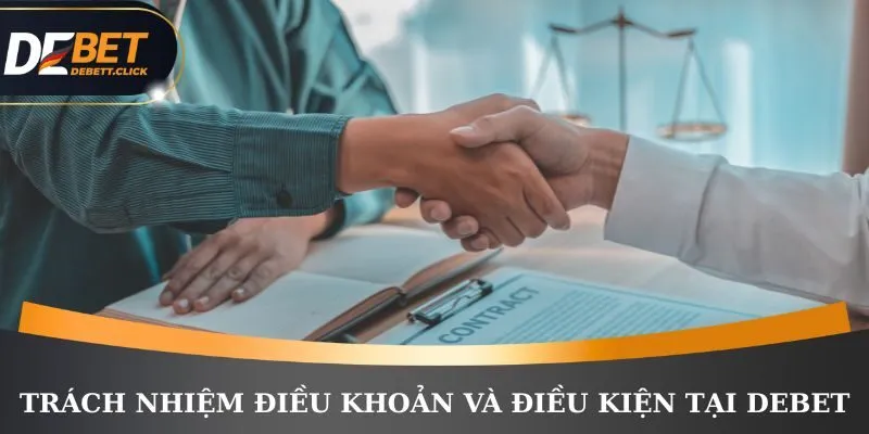 Trách nhiệm điều khoản và điều kiện tại nhà cái DEBET