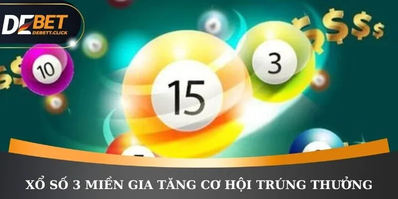 Xổ số 3 miền gia tăng cơ hội trúng thưởng hấp dẫn cho bạn