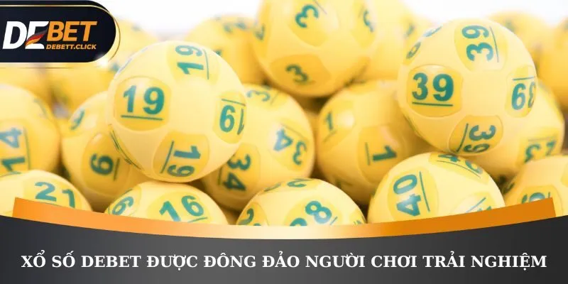 Xổ số DEBET được đông đảo người chơi trải nghiệm